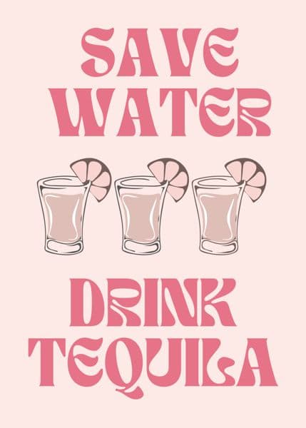 Save water drink tequila